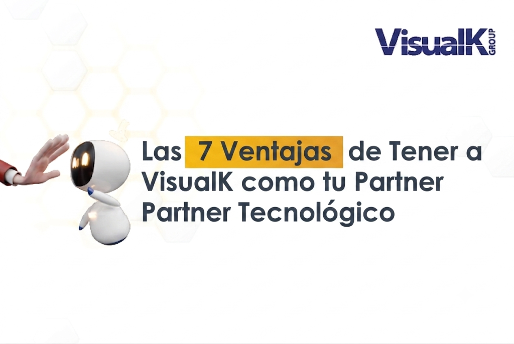 Las 7 Ventajas de Tener a VisualK como tu Partner Tecnológico