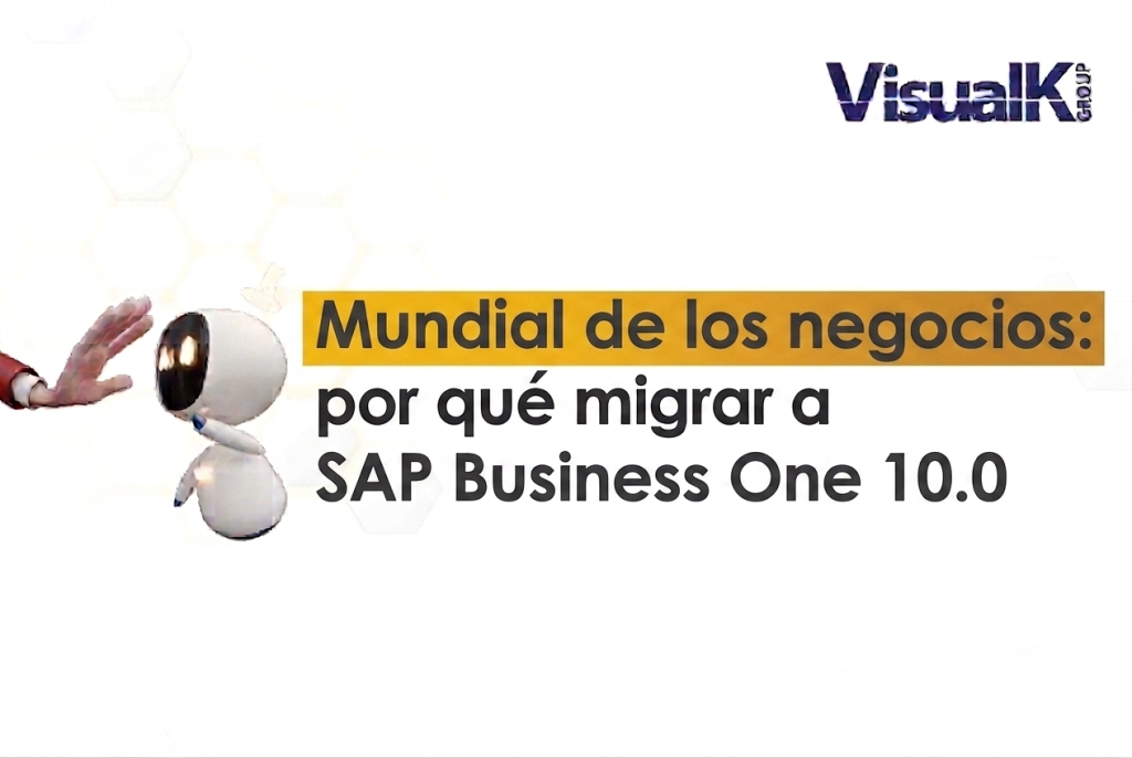 Mundial de los negocios: por qué migrar a SAP Business One 10.0