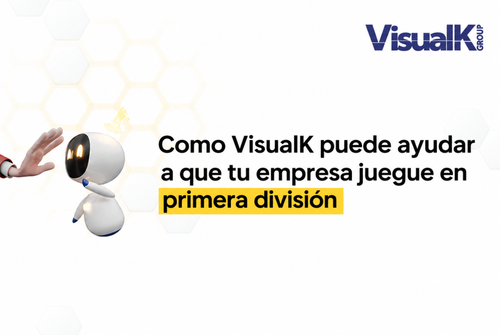 Como VisualK puede ayudar a que tu empresa juegue en primera división