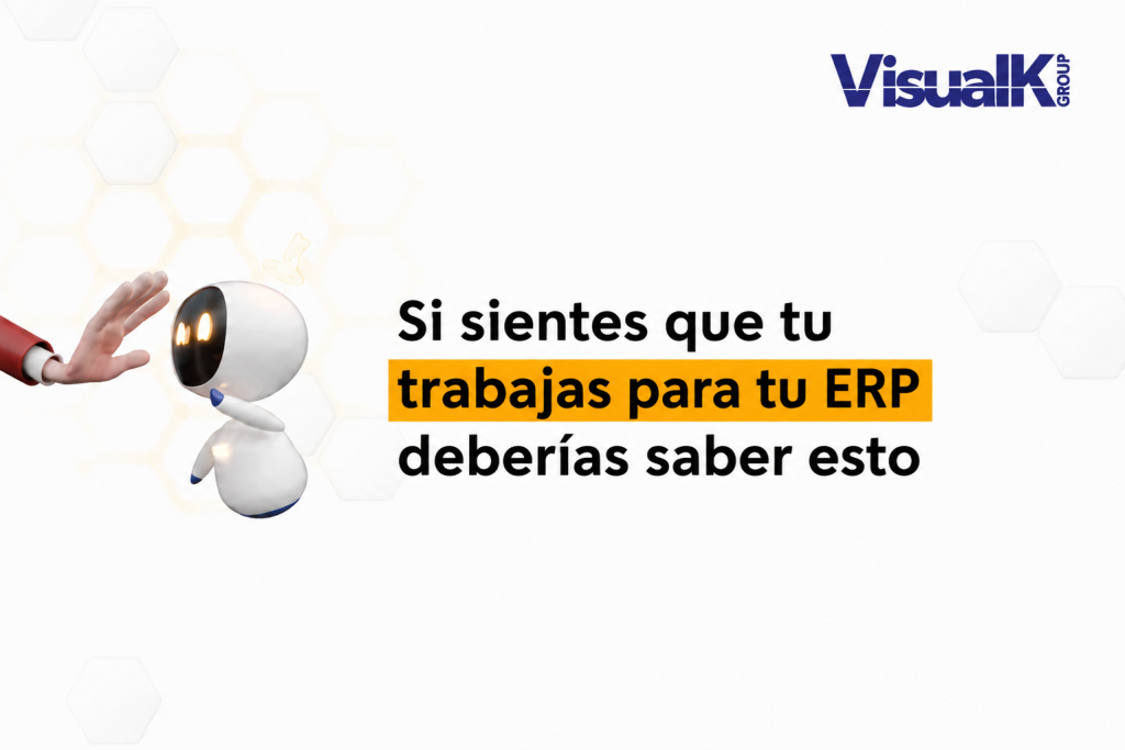 Si sientes que tu trabajas para tu ERP deberías saber esto
